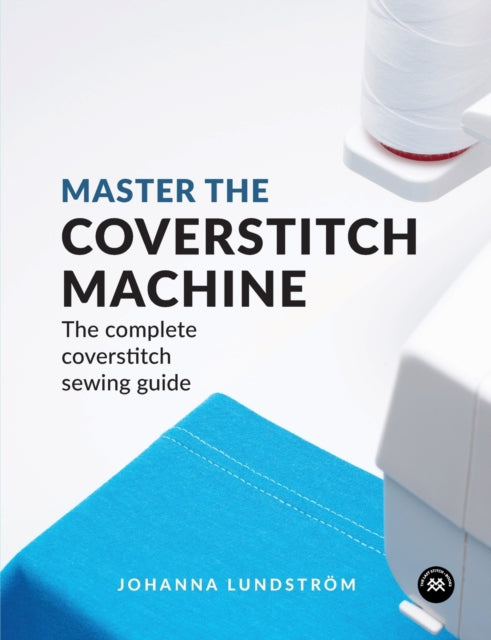 Front cover of Master the Coverstitch Machine by Johanna Lundstrom, paperback