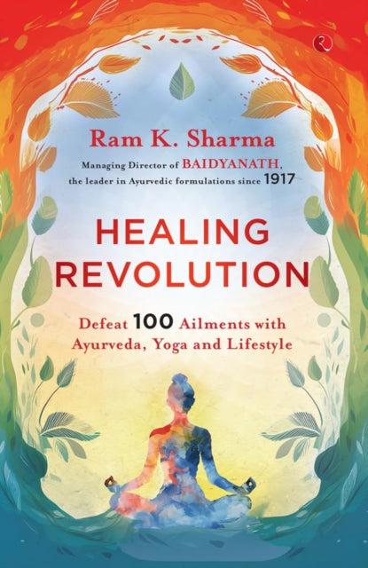Healing Revolution : Defeat 100 Ailments with Ayurveda, Yoga and Lifestyle