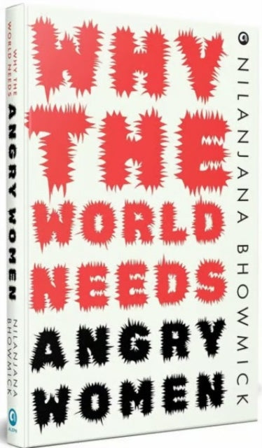Why The World Needs Angry Women - Nilanjana Bhowmick