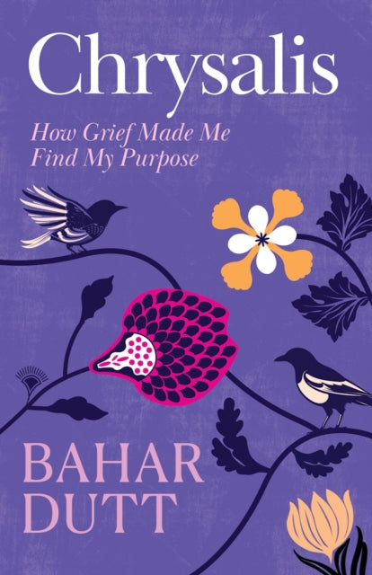 Chrysalis : How Grief Made Me Find My Purpose - Bahar Dutt