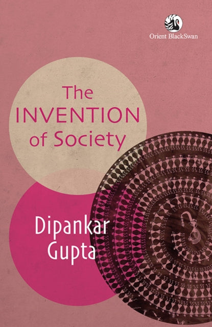 Front cover of The Invention of Society by Dipankar Gupta, paperback