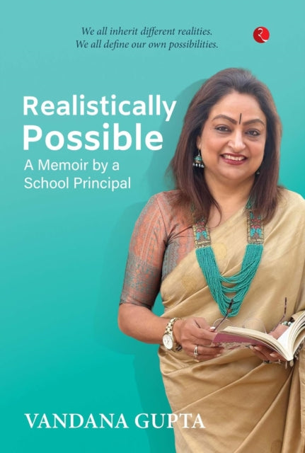 Realistically Possible : A Memoir by a School Principal - Vandana Gupta
