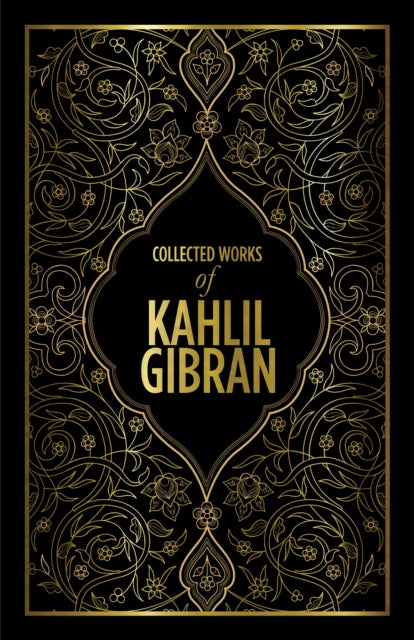 Kahlil Gibran: Collected Works of Kahlil Gibran : Deluxe Edition - Kahlil Gibran