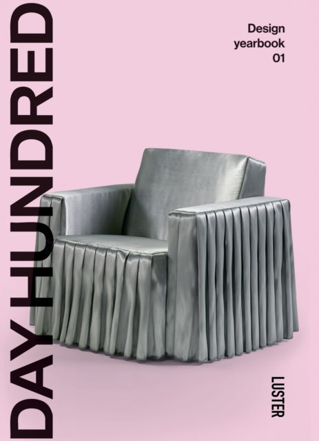 Day Hundred : An Annual Curation of the World's Most Influential Designers - Leslie Vanhecke