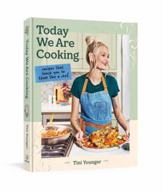 Today We Are Cooking . . . : Recipes That Teach You to Think Like a Chef - Tini Younger
