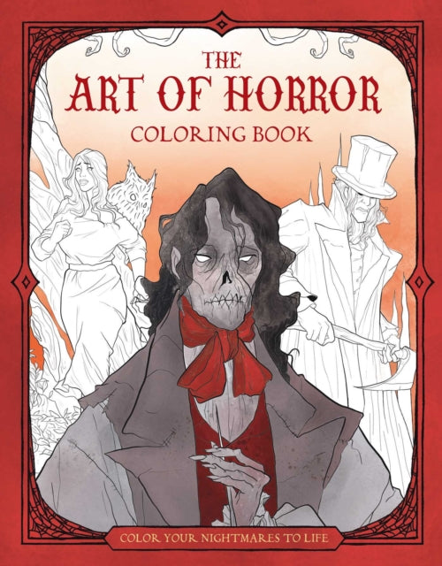 The Art of Horror Coloring Book : Color Your Nightmares to Life - Abigail Larson