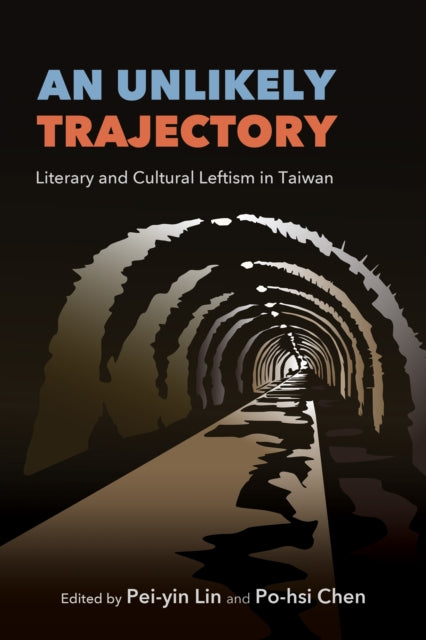 An Unlikely Trajectory : Literary and Cultural Leftism in Taiwan - Pei-yin Lin