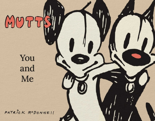 Mutts: You and Me : A Mutts Treasury - Patrick McDonnell
