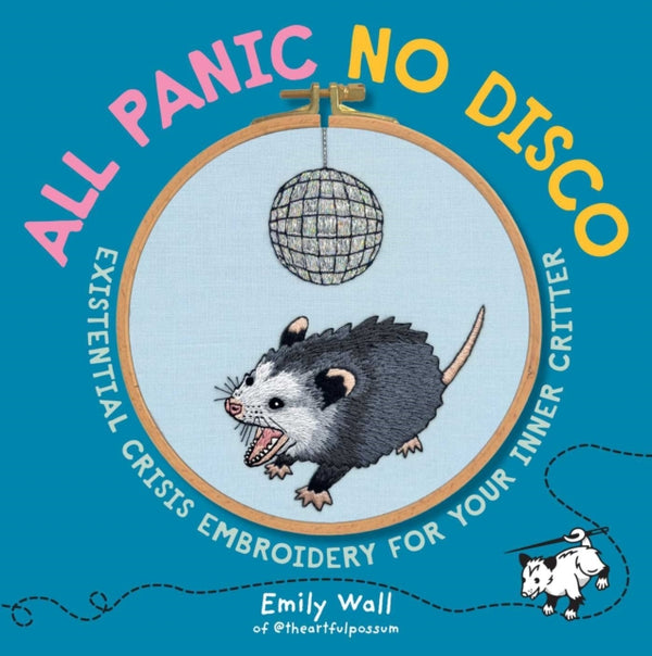 All Panic No Disco : Existential Crisis Embroidery for Your Inner Critter - Emily Wall