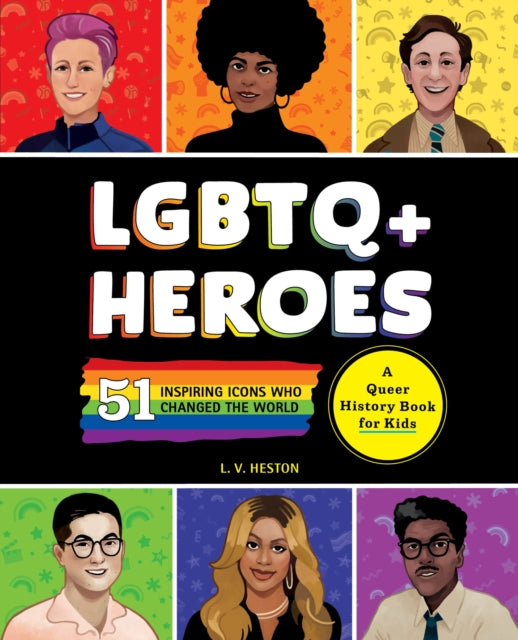 LGBTQ+ Heroes : 51 Inspiring Icons Who Changed the World - Laura Heston