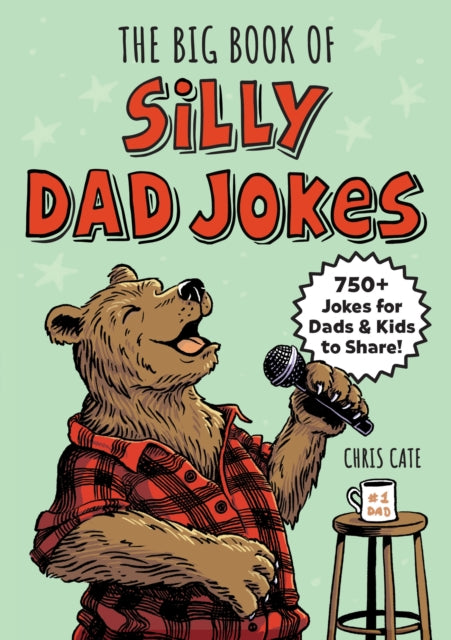 The Big Book of Silly Dad Jokes : 750+ Jokes for Dads and Kids to Share! - Chris Cate