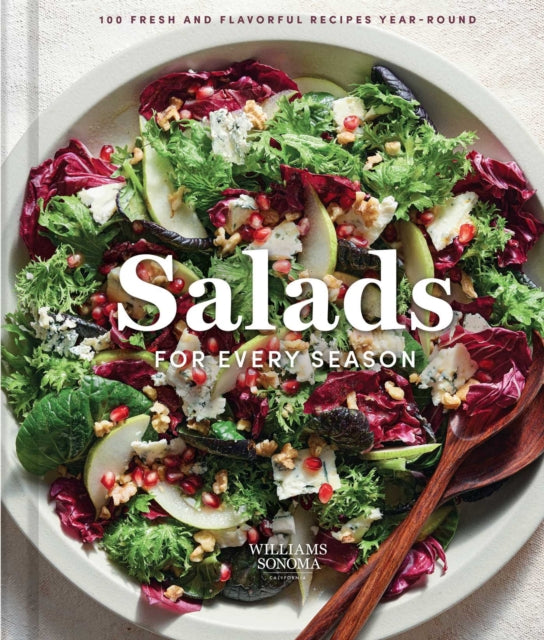 Williams Sonoma Salads for Every Season : 100 Fresh and Flavorful Recipes Year-Round - Weldon Owen