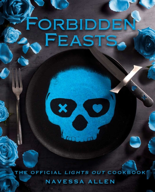 Forbidden Feasts : The Official Lights Out Cookbook - Navessa Allen