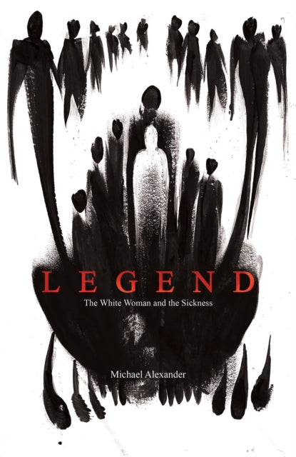 Legend : The White Woman and the Sickness - Michael Alexander