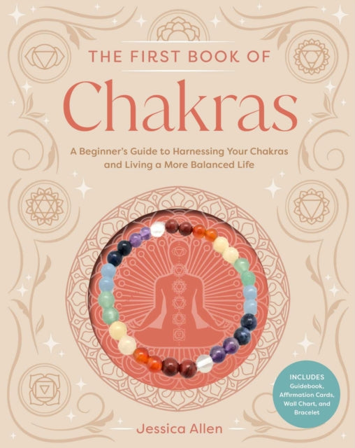 The First Book of Chakras : A Beginner's Guide to Harnessing Your Chakras and Living a More Balanced Life - Jessica Allen