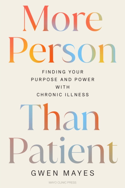 More Person Than Patient : Finding Your Purpose and Power with Chronic Illness - Gwen Mayes