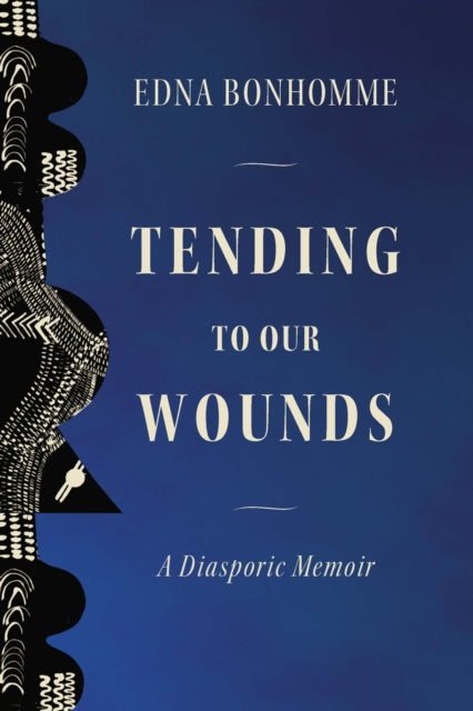Tending to Our Wounds : A Diasporic Memoir - Edna Bonhomme