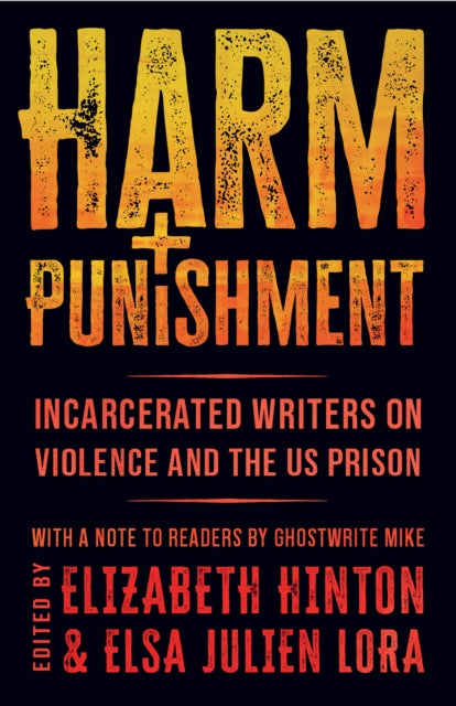Harm and Punishment : Incarcerated Writers on Violence and the US Prison - Elizabeth Hinton