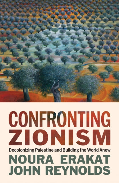 Confronting Zionism : Decolonizing Palestine and Building the World Anew - Emmy Bean