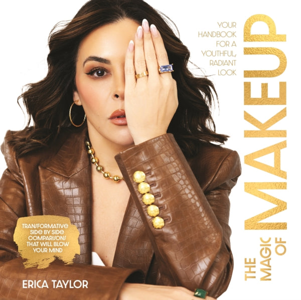The Magic of Makeup : Your Handbook for a Youthful, Radiant Look - Erica Taylor