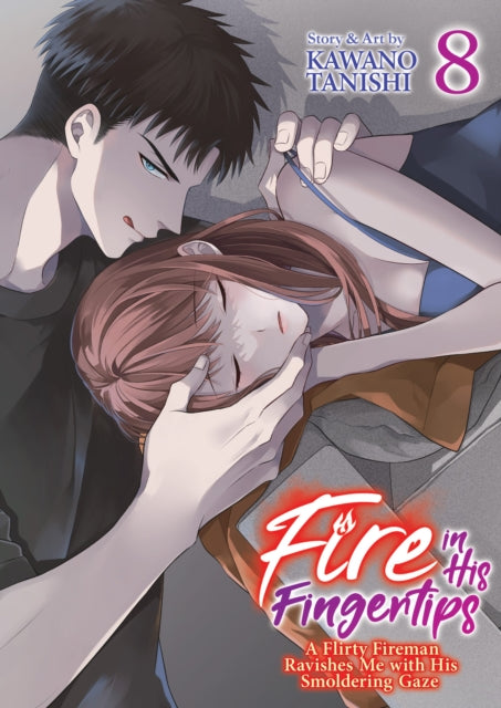 Front cover of Fire in His Fingertips: A Flirty Fireman Ravishes Me with His Smoldering Gaze Vol. 8 by Kawano Tanishi, paperback