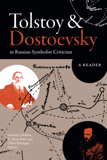 Tolstoy and Dostoevsky in Russian Symbolist Criticism : A Reader - Lindsay Ceballos