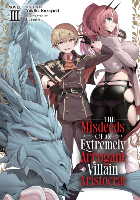 The Misdeeds of an Extremely Arrogant Villain Aristocrat (Light Novel) Vol. 3 - Uodenim