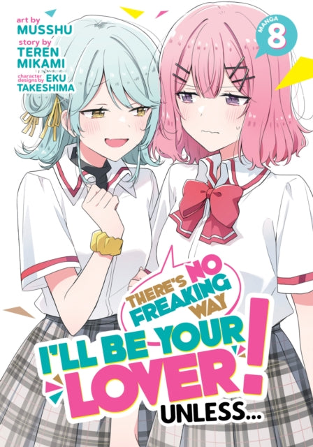 There's No Freaking Way I'll be Your Lover! Unless... (Manga) Vol. 8 - Teren Mikami