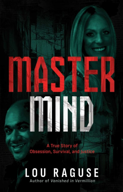 Mastermind : A True Story of Obsession, Survival, and Justice - Lou Raguse