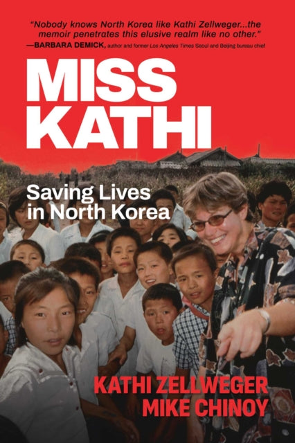 Miss Kathi : Saving Lives in North Korea - Kathi Zellweger