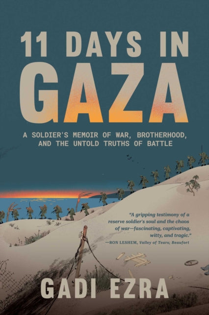 11 Days in Gaza : A Soldier's Memoir of War, Brotherhood, and the Untold Truths of Battle - Gadi Ezra