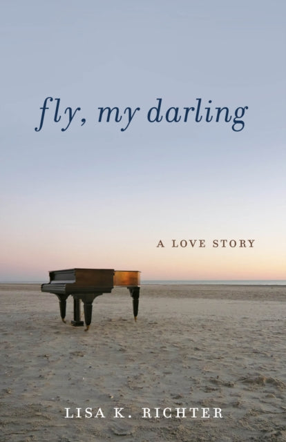 Front cover of Fly, My Darling by Lisa K. Richter, paperback