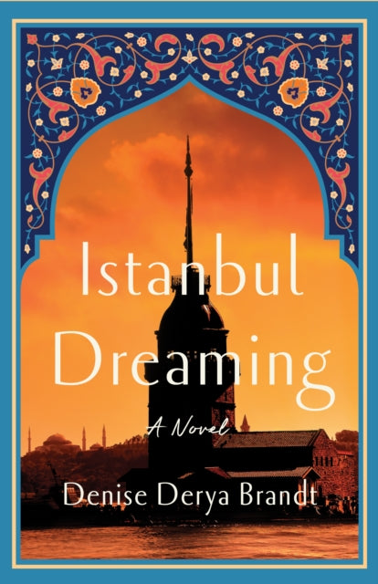 Istanbul Dreaming : A Novel - Denise Derya Brandt