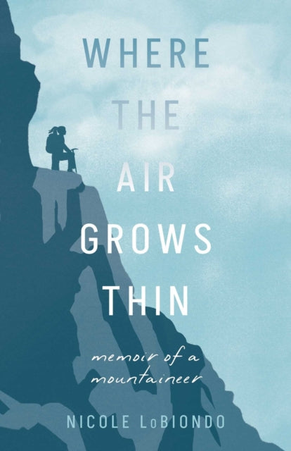 Where the Air Grows Thin : Memoir of a Mountaineer - Nicole LoBiondo