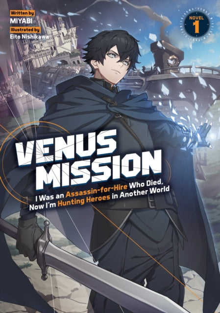 Front cover of Venus Mission: I Was an Assassin-for-Hire Who Died, Now I'm Hunting Heroes in Another World (Light Novel) Vol. by Miyabi, paperback