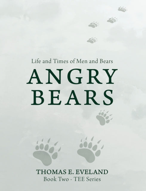Angry Bears : Life and Times of Men and Bears - Thomas E. Eveland