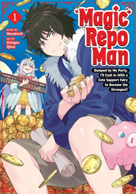 Front cover of Magic Repo Man: Dumped by My Party, I'll Cash In With a Cute Support Fairy to Become the Strongest! Vol. 1 by Masakichi, paperback