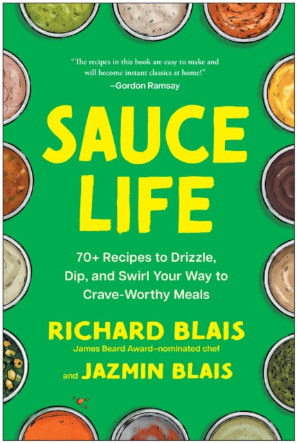 Sauce Life : 70+ Recipes to Drizzle, Dip, and Swirl Your Way to Crave-Worthy Meals - Richard Blais