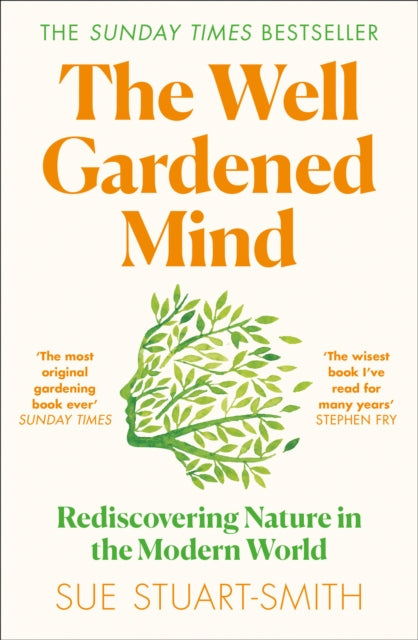 The Well Gardened Mind : Rediscovering Nature in the Modern World - Sue Stuart-Smith