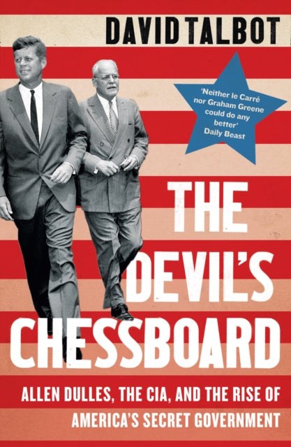 The Devil's Chessboard : Allen Dulles, the CIA, and the Rise of America's Secret Government - David Talbot