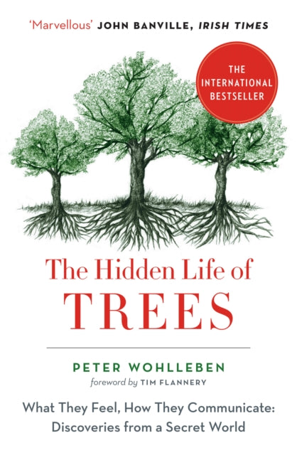 The Hidden Life of Trees : What They Feel, How They Communicate - Peter Wohlleben