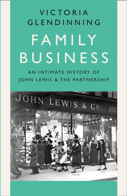 Family Business : An Intimate History of John Lewis and the Partnership - Victoria Glendinning