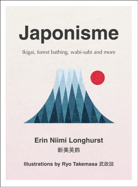 Japonisme : Ikigai, Forest Bathing, Wabi-Sabi and More - Erin Niimi Longhurst
