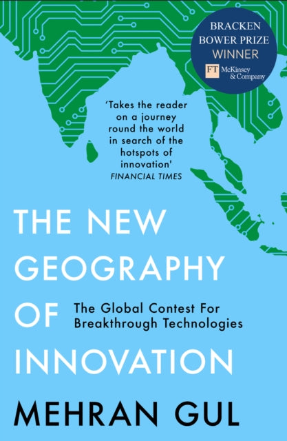 The New Geography of Innovation : The Global Contest for Breakthrough Technologies - Mehran Gul