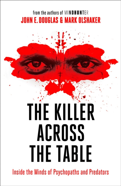 The Killer Across the Table : Inside the Minds of Psychopaths and Predators - Mark Olshaker