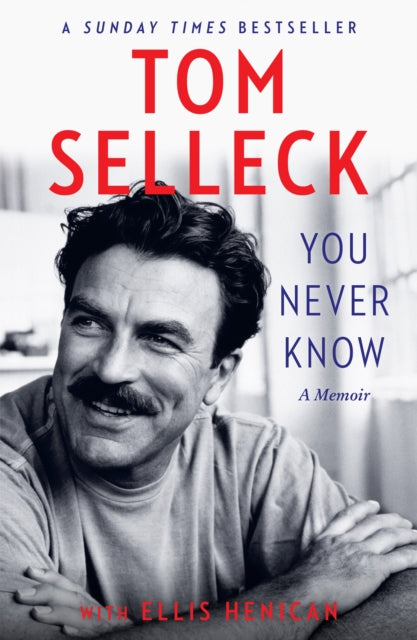 You Never Know : A Memoir - Tom Selleck
