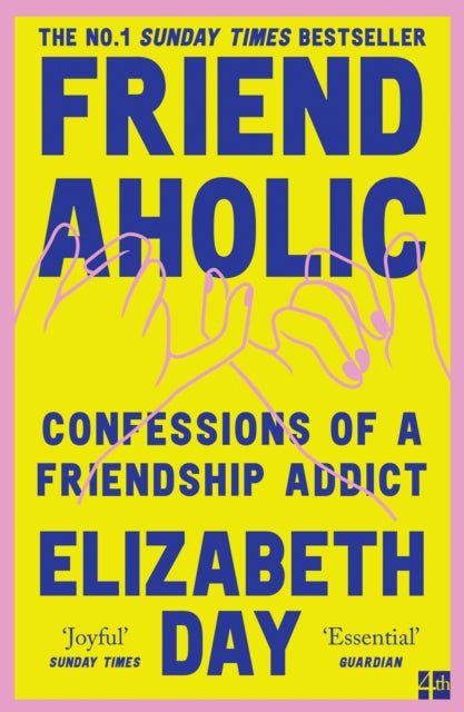 Friendaholic : Confessions of a Friendship Addict - Elizabeth Day