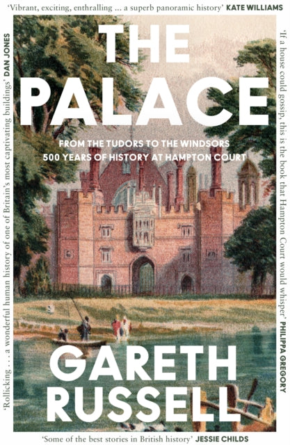 The Palace : From the Tudors to the Windsors, 500 Years of History at Hampton Court