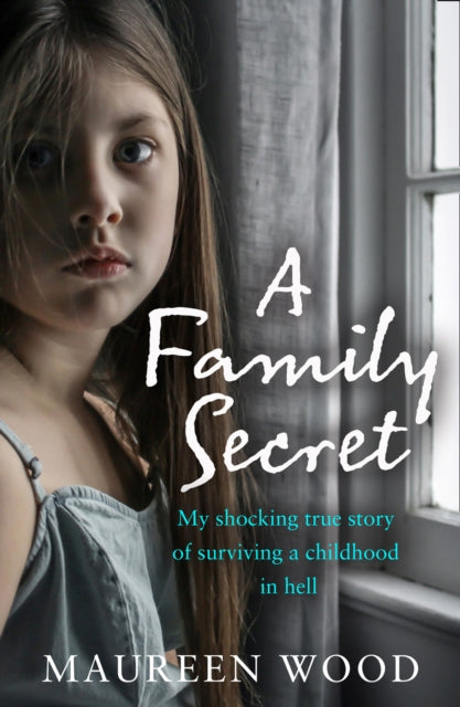 A Family Secret : My Shocking True Story of Surviving a Childhood in Hell