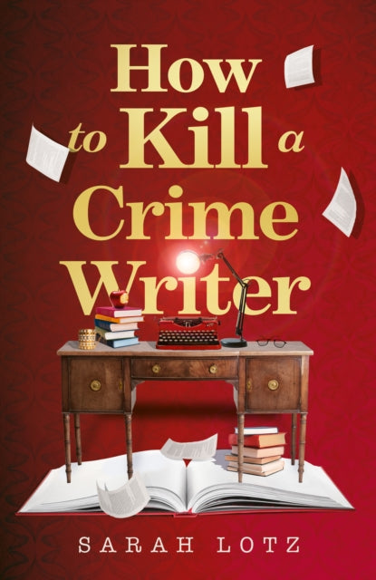 How to Kill a Crime Writer - Sarah Lotz